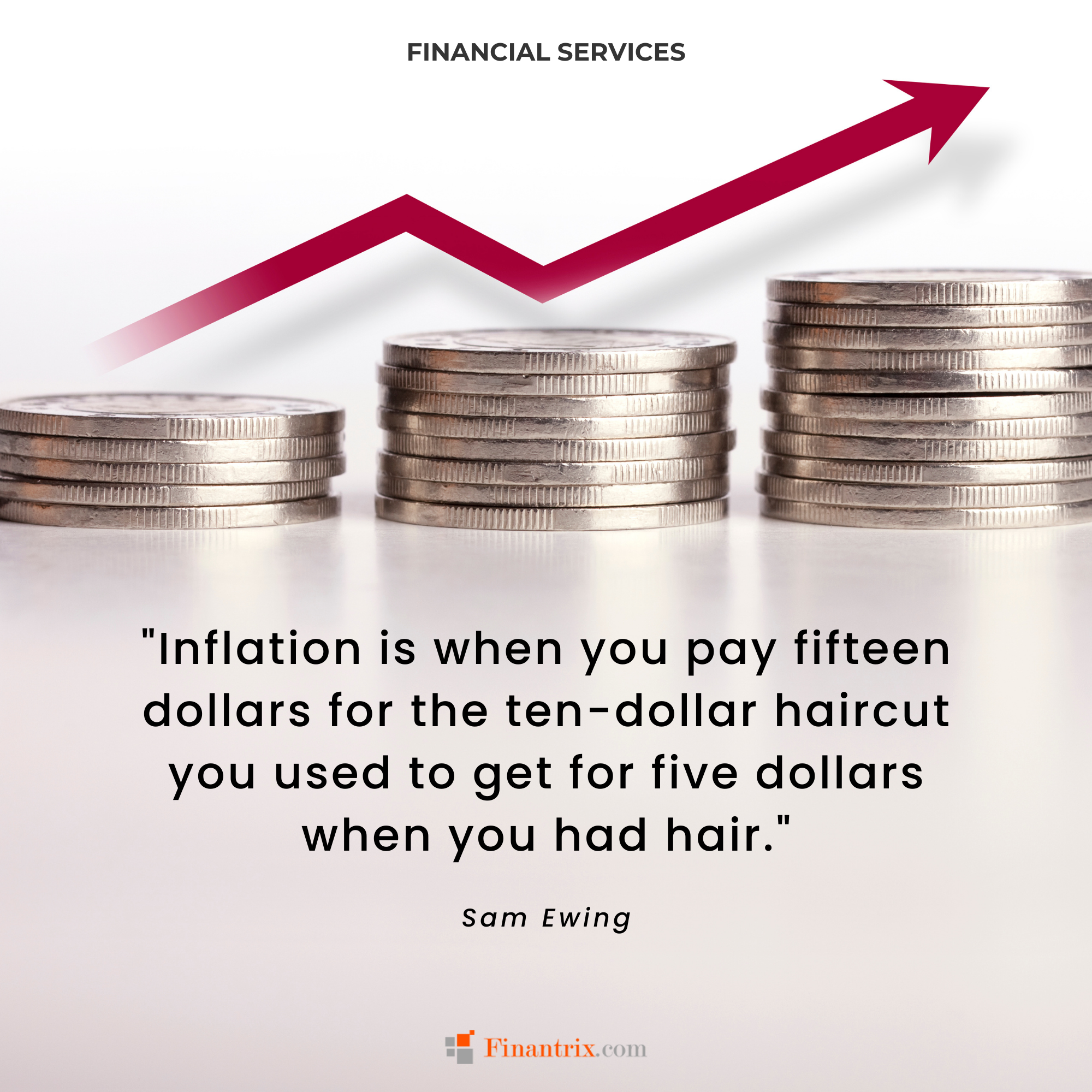 "Inflation is when you pay fifteen dollars for the ten-dollar haircut you used to get for five dollars when you had hair." - Sam Ewing