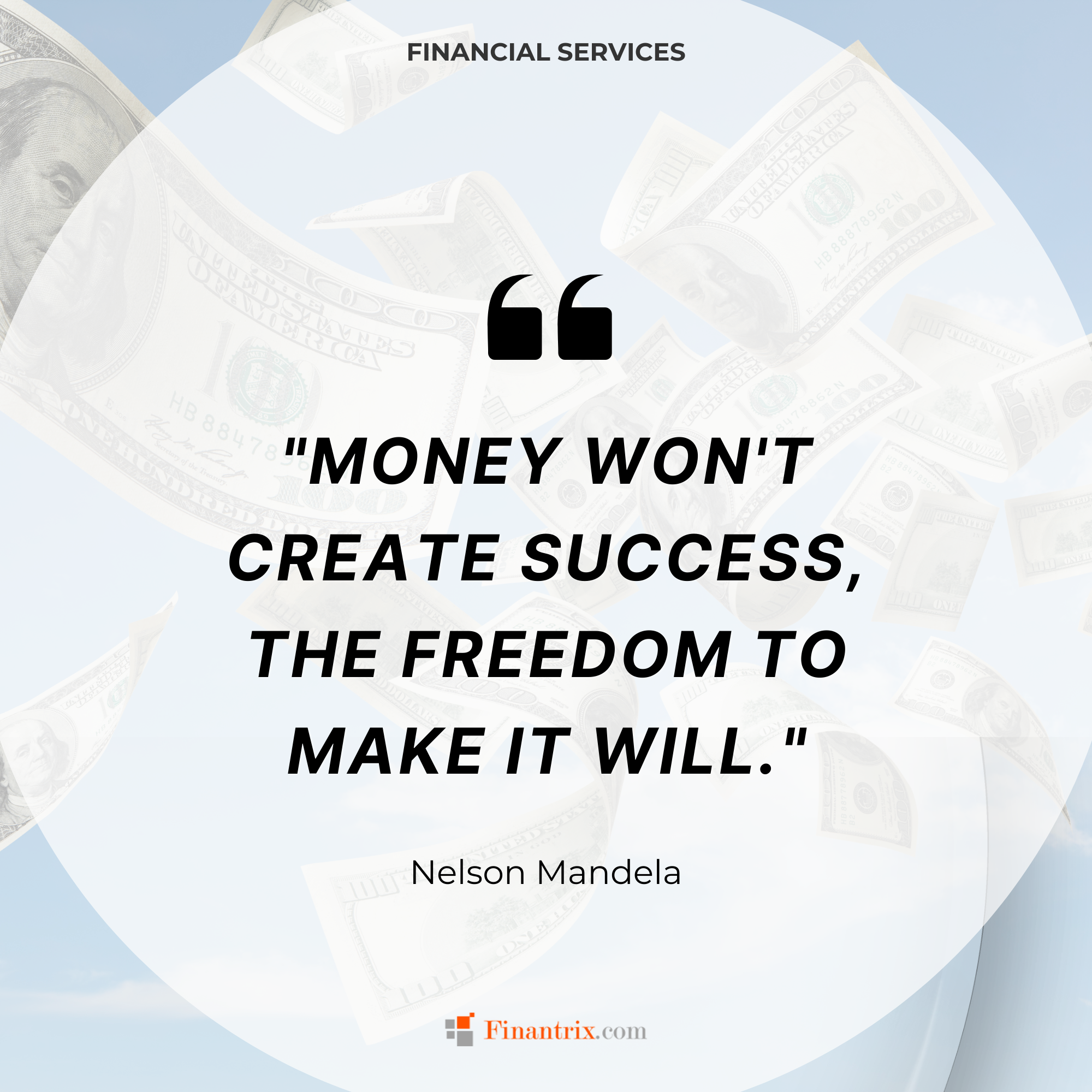 "Money won't create success, the freedom to make it will." - Nelson Mandela