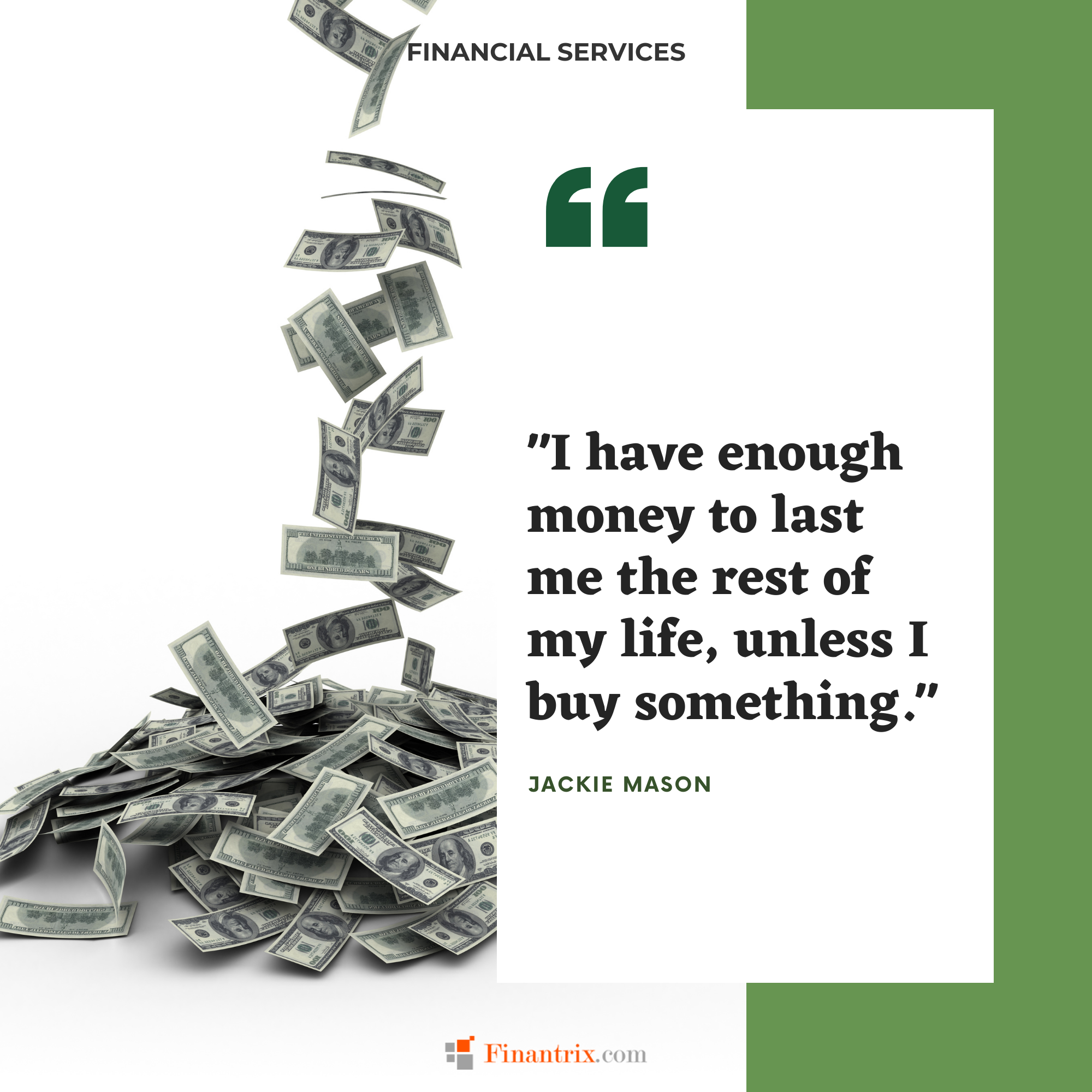 "I have enough money to last me the rest of my life, unless I buy something." - Jackie Mason