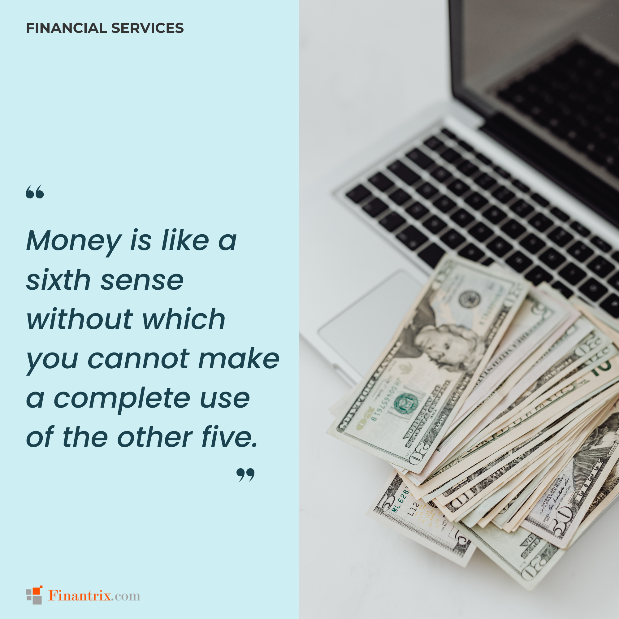"Money is like a sixth sense without which you cannot make a complete use of the other five." - W. Somerset Maugham